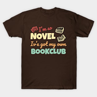 Funny bookclub pun I'm so novel I've got my own bookclub T-Shirt